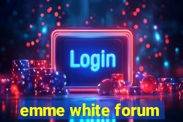 emme white forum